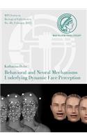Behavioral and Neural Mechanisms Underlying Dynamic Face Perception: (40 Mpi Series in Biological Cybernetics)