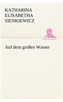 Auf dem großen Wasser