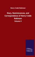 Diary, Reminiscences, and Correspondence of Henry Crabb Robinson: Volume II