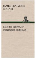 Tales for Fifteen, or, Imagination and Heart