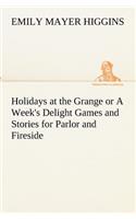 Holidays at the Grange or A Week's Delight Games and Stories for Parlor and Fireside