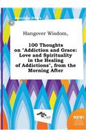 Hangover Wisdom, 100 Thoughts on Addiction and Grace