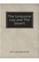 The Turquoise Cup and the Desert