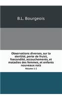 Observations Diverses, Sur La Sterilité, Perte de Fruict, Foecondité, Accouchements, Et Maladies Des Femmes, Et Enfants Nouveaux Naiz Volume 1-2