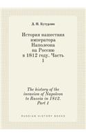 The history of the invasion of Napoleon to Russia in 1812. Part 1