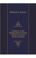 A History of the Michael Brown Family of Rowan County North Carolina