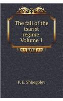 The Fall of the Tsarist Regime. Volume 1