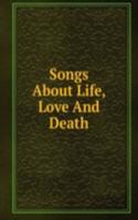 Songs About Life, Love And Death
