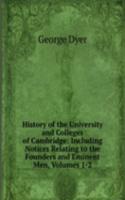 History of the University and Colleges of Cambridge: Including Notices Relating to the Founders and Eminent Men, Volumes 1-2