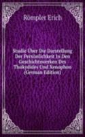 Studie Uber Die Darstellung Der Personlichkeit In Den Geschichtswerken Des Thukydides Und Xenophon (German Edition)