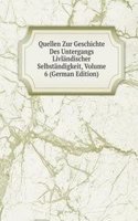 Quellen Zur Geschichte Des Untergangs Livlandischer Selbstandigkeit, Volume 6 (German Edition)