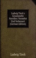 Ludwig Tieck's Gesammelte Novellen: Vermehrt Und Verbessert (German Edition)