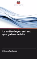 Le métro léger en tant que galere mobile