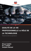 QUALITÉ DE LA VIE PROFESSIONNELLE vs RÔLE DE LA TECHNOLOGIE