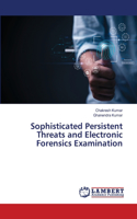Sophisticated Persistent Threats and Electronic Forensics Examination