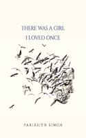 There was a girl I loved once