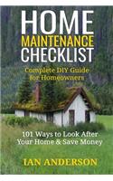 Home Maintenance Checklist: Complete DIY Guide for Homeowners: 101 Ways to Save Money and Look After Your Home
