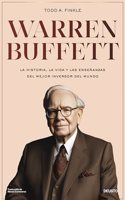 Warren Buffett: La historia, la vida y las ensenanzas del mejor inversor y emprendedor del mundo