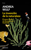 Invención de la Naturaleza: El Nuevo Mundo de Alexander Von Humbolt / The Invention of Nature: Alexander Von Humbolt's New World