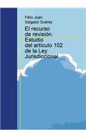 recurso de revisión. Estudio del artículo 102 de la Ley Jurisdiccional