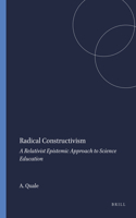 Radical Constructivism: A Relativist Epistemic Approach to Science Education