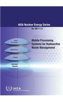 Mobile processing systems for radioactive waste management: (NW-T-1.8 IAEA Nuclear Energy Series)