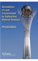 Remediation of Land Contaminated by Radioactive Material Residues: Proceedings of an International Conference Held in Astana, Kazakhstan, 18-22 May 2009: IAEA Proceedings Series