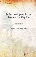 Palms and Pearls or Scenes in Ceylon