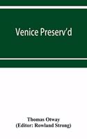Venice preserv'd