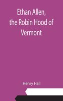 Ethan Allen, the Robin Hood of Vermont