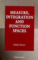 Measure, Integration And Function Spaces