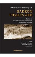 Hadron Physics 2000: Topics On The Structure And Interaction Of Hadronic Systems, Procs Of The Intl Workshop