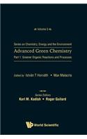 Advanced Green Chemistry - Part 1: Greener Organic Reactions And Processes
