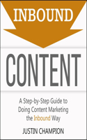 Inbound Content Lib/E: A Step-By-Step Guide to Doing Content Marketing the Inbound Way