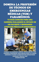 Domina la Profesión de Técnico en Emergencias Médicas (TEM) y Paramédico: Tu Guía Concisa para una Carrera Evaluando el Estado de un Paciente y Brindando Atención Médica de Emergencia(Vocational Guidance)