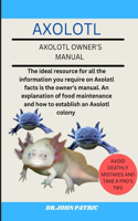 Axolotl: The ideal resource for all the information you require on Axolotl facts is the owner's manual. An explanation of food maintenance and how to establi