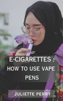 E-Cigarettes: How to Use Vape Pens