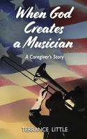 When God Creates a Musician: A Caregiver's Story