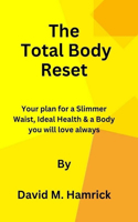 Total Body Reset: Your plan for a Slimmer Waist, Ideal Health & a Body you will love always