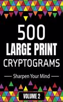 500 Large Print Cryptograms to Sharpen Your Mind: A Cipher Puzzle Book - Volume 2