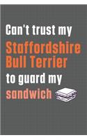 Can't trust my Staffordshire Bull Terrier to guard my sandwich: For Staffordshire Bull Terrier Dog Breed Fans