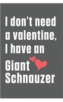 I don't need a valentine, I have a Giant Schnauzer: For Giant Schnauzer Dog Fans