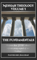 Messiah Theology Volume I: The Fundamentals