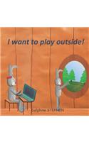 I want to play outside!