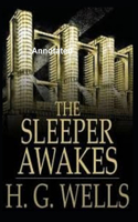 The Sleeper Awakes Annotated