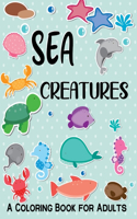 Sea Creatures A Coloring Book For Adults
