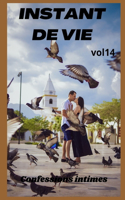 Instant de vie (vol 14): Confessions intime, confidence, histoires érotiques, sexe entre adultes, fantasme, journal intime
