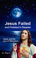 Jesus Failed and Finished in Disaster.