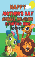 Happy Mother's Day Animal Coloring Book for Kids Ages 8-12