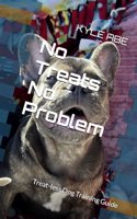 No Treats No Problem: Treat-less Dog Training Guide(Welcoming Dogs Into Your Family Your Pack)